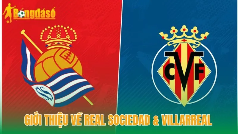 Giới thiệu về Real Sociedad & Villarreal