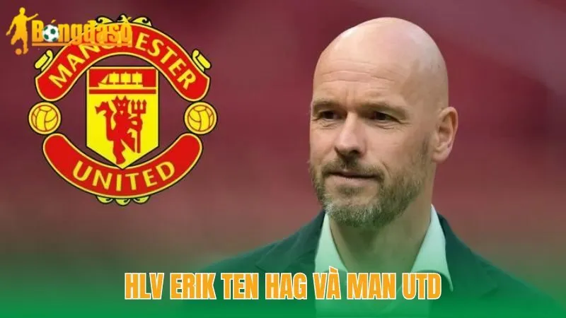 HLV Erik ten Hag và Man Utd