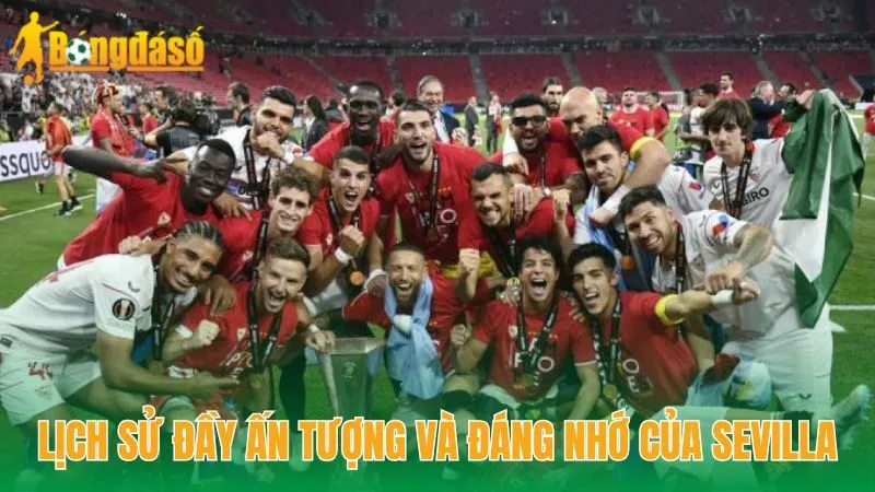 Lịch sử đầy ấn tượng và đáng nhớ của Sevilla