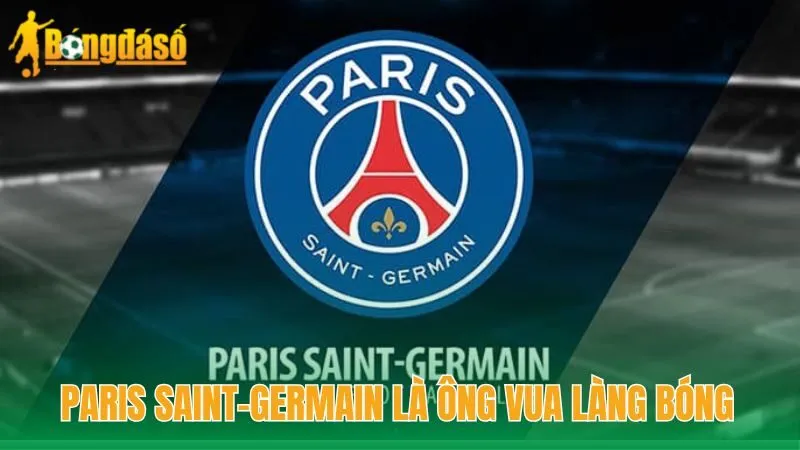 Paris Saint-Germain là ông vua làng bóng